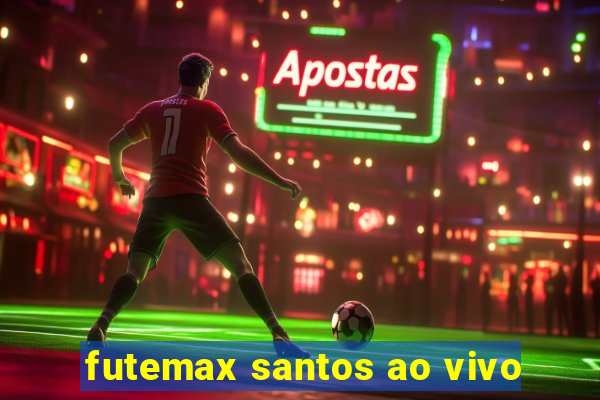 futemax santos ao vivo